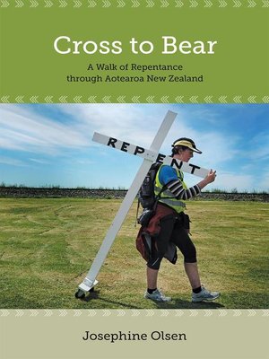 cover image of Cross to Bear--A Walk of Repentance through Aotearoa New Zealand